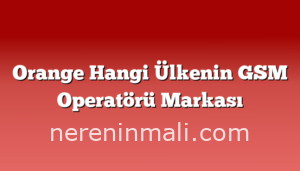 Orange Hangi Ülkenin GSM Operatörü Markası