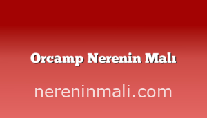 Orcamp Nerenin Malı