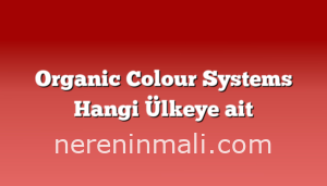 Organic Colour Systems Hangi Ülkeye ait