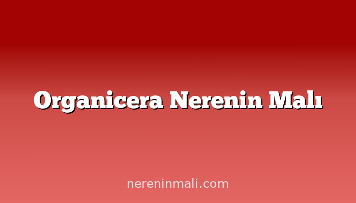 Organicera Nerenin Malı