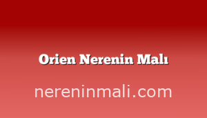 Orien Nerenin Malı