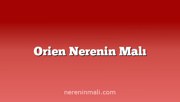 Orien Nerenin Malı