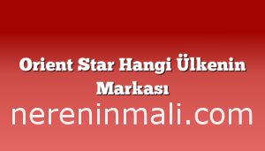 Orient Star Hangi Ülkenin Markası