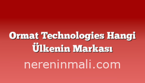 Ormat Technologies Hangi Ülkenin Markası