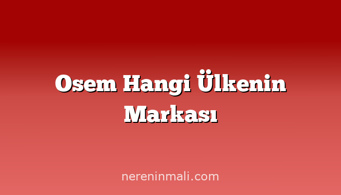 Osem Hangi Ülkenin Markası