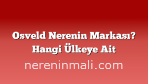 Osveld Nerenin Markası? Hangi Ülkeye Ait