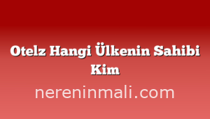 Otelz Hangi Ülkenin Sahibi Kim