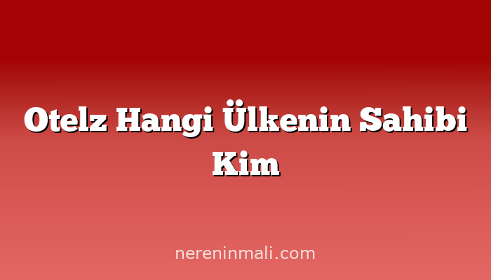 Otelz Hangi Ülkenin Sahibi Kim