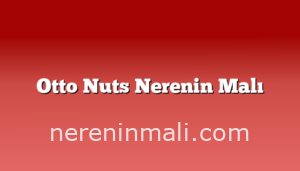 Otto Nuts Nerenin Malı