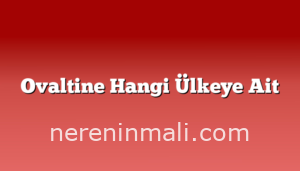 Ovaltine Hangi Ülkeye Ait