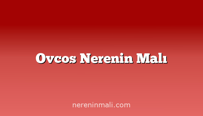 Ovcos Nerenin Malı