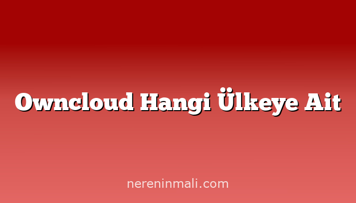 Owncloud Hangi Ülkeye Ait