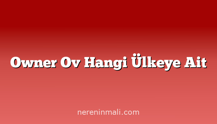 Owner Ov Hangi Ülkeye Ait