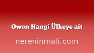 Owon Hangi Ülkeye ait