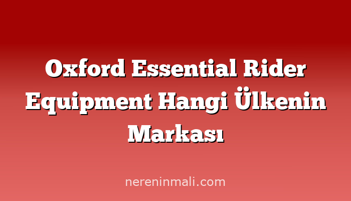 Oxford Essential Rider Equipment Hangi Ülkenin Markası