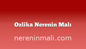 Ozlika Nerenin Malı