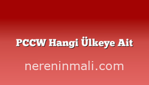 PCCW Hangi Ülkeye Ait