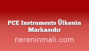 PCE Instruments Ülkenin Markasıdır