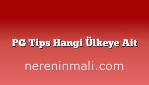 PG Tips Hangi Ülkeye Ait