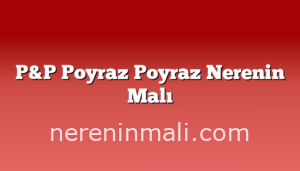 P&P Poyraz Poyraz Nerenin Malı