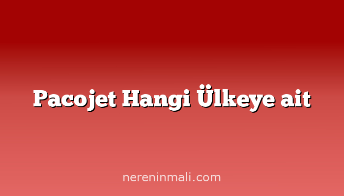 Pacojet Hangi Ülkeye ait