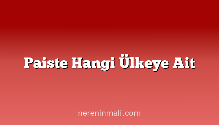 Paiste Hangi Ülkeye Ait