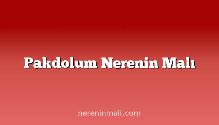 Pakdolum Nerenin Malı