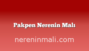 Pakpen Nerenin Malı