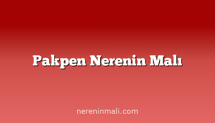 Pakpen Nerenin Malı