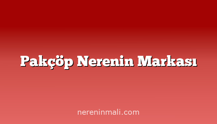 Pakçöp Nerenin Markası