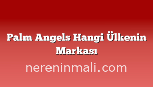 Palm Angels Hangi Ülkenin Markası