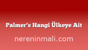 Palmer’s Hangi Ülkeye Ait