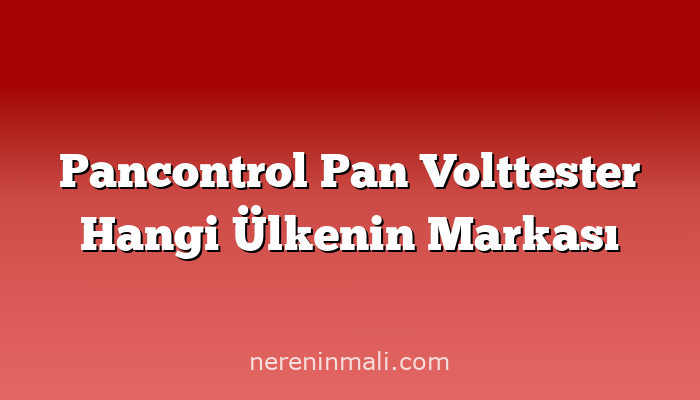 Pancontrol Pan Volttester Hangi Ülkenin Markası