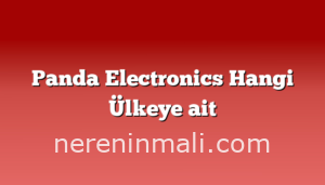 Panda Electronics Hangi Ülkeye ait