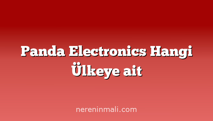 Panda Electronics Hangi Ülkeye ait