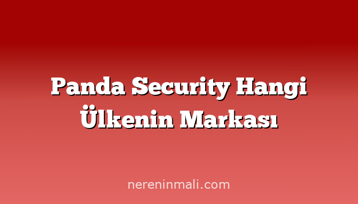 Panda Security Hangi Ülkenin Markası