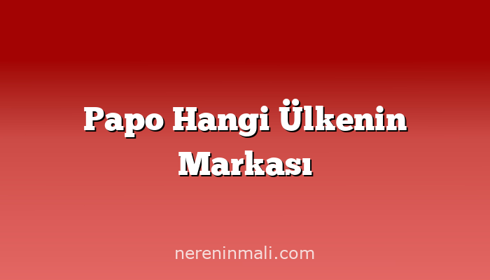 Papo Hangi Ülkenin Markası