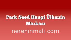 Park Seed Hangi Ülkenin Markası