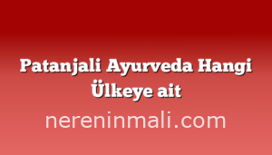 Patanjali Ayurveda Hangi Ülkeye ait