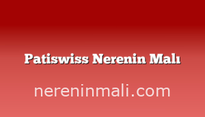 Patiswiss Nerenin Malı