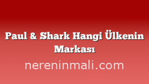 Paul & Shark Hangi Ülkenin Markası