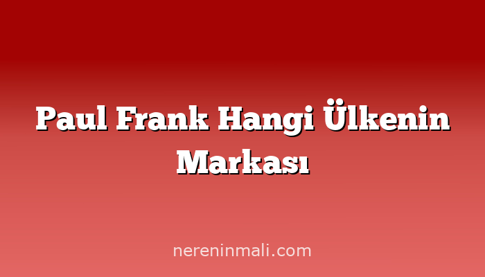 Paul Frank Hangi Ülkenin Markası