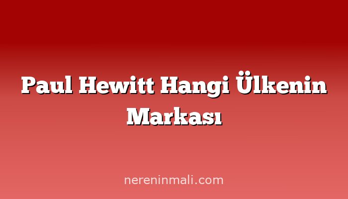 Paul Hewitt Hangi Ülkenin Markası