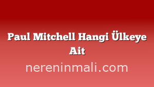 Paul Mitchell Hangi Ülkeye Ait