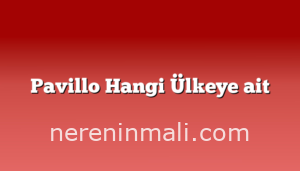 Pavillo Hangi Ülkeye ait