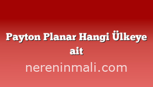 Payton Planar Hangi Ülkeye ait