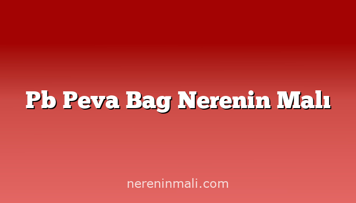 Pb Peva Bag Nerenin Malı