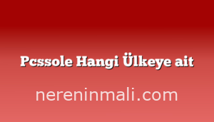 Pcssole Hangi Ülkeye ait