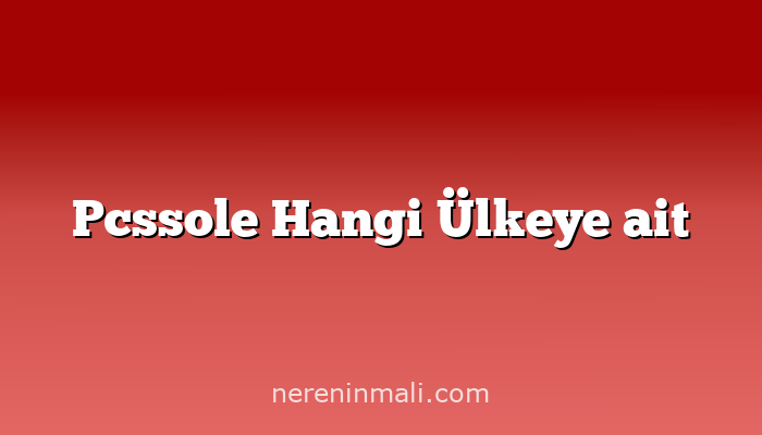 Pcssole Hangi Ülkeye ait