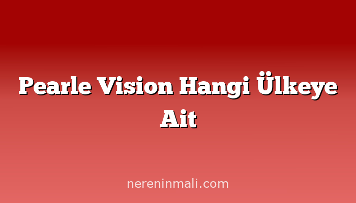 Pearle Vision Hangi Ülkeye Ait